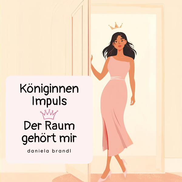 Illustration einer Frau mit Krone, die selbstbewusst durch eine Tür tritt, mit dem Schriftzug „Königinnen Impuls – Der Raum gehört mir“ von Daniela Brandl.